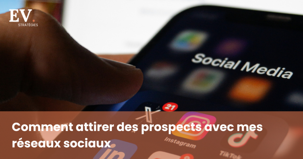 Comment attirer des prospects avec mes réseaux sociaux