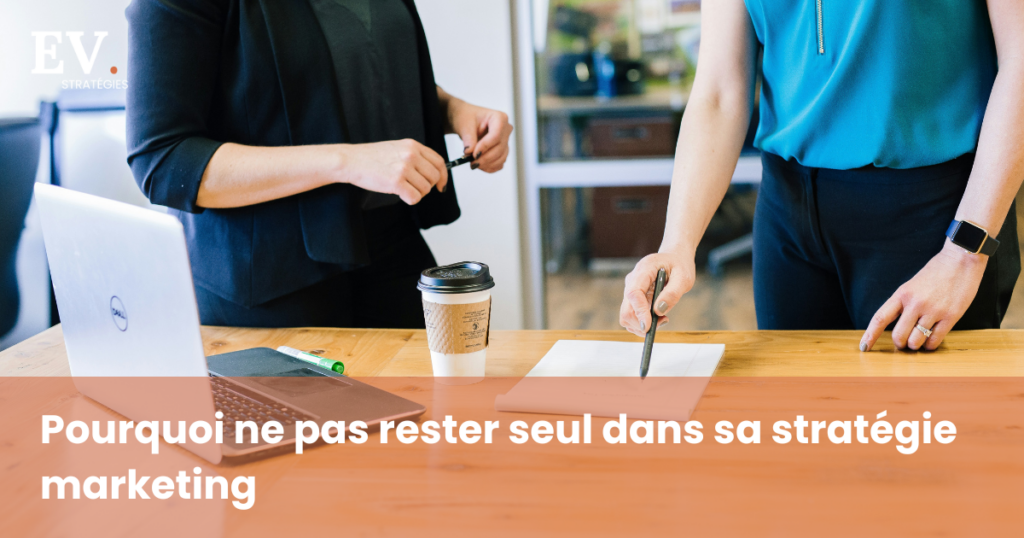 Pourquoi ne pas rester seul dans sa stratégie marketing